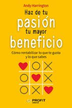 HAZ DE TU PASION TU MAYOR BENEFICIO, de ANDY HARRINGTON | portada del libro