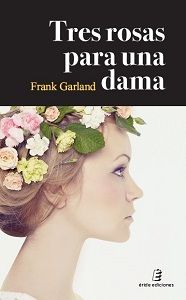 Tres rosas para una dama, de GARCIA CATALAN, FRANCISCO | portada del libro