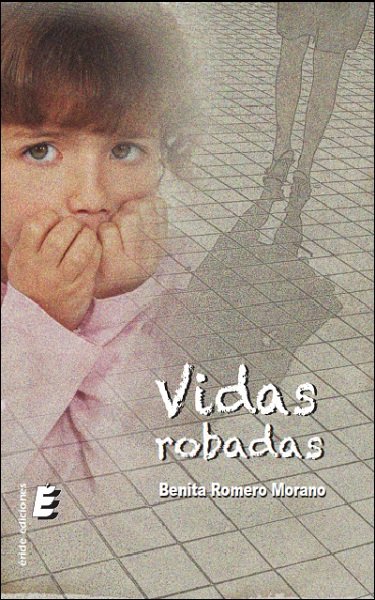 Vidas robadas, de ROMERO MORANO, BENITA | portada del libro