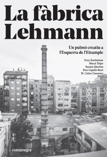 La fàbrica Lehmann: un pulmó creatiu a lÆEsquerra de lÆEixample, de Sontheimer Hildebruner, Dory | portada del libro