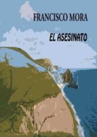 El asesinato, de FRANCISCO MORA GOMEZ | portada del libro