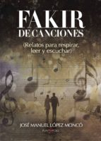 Fakir de canciones, de JOSE MANUEL LOPEZ MONCO | portada del libro