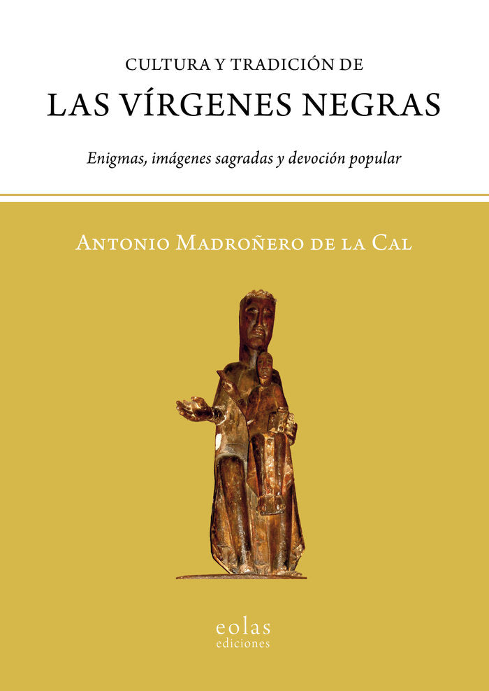 CULTURA Y TRADICIÓN DE LAS VÍRGENES NEGRAS, de MADROÑERO DE LA CAL, ANTONIO | portada del libro