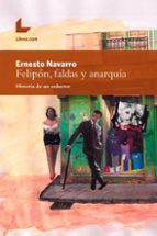 FELIPÓN, FALDAS Y ANARQUÍA, de ERNESTO NAVARRO | portada del libro