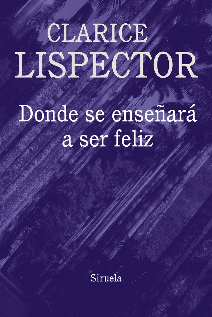 Donde se enseñará a ser feliz, de Lispector, Clarice | portada del libro