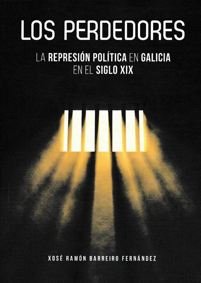 LOS PERDEDORES. LA REPRESIÓN POLÍTICA EN GALICIA EN EL SIGLO XIX, de BARREIRO FERNÁNDEZ | portada del libro