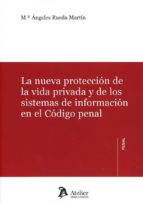 La nueva protección de la vida privada y de los sistemas de información en el Código penal., de Mª ANGELES (COORD.) RUEDA MAR
