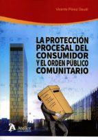 La protección procesal del consumidor y el orden público comunitario., de Vicente Pérez Daudí | portada del libro