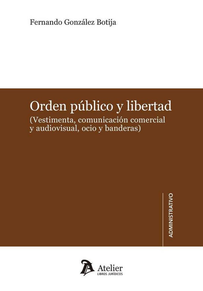 ORDEN PUBLICO Y LIBERTAD (VESTIMENTA, COMUNICACION COMERCIAL Y AUDIOVISUAL, OCIO Y BANDERAS), de Gonzalez Botija | portada de