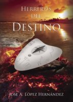 Herreros del destino, de JOSE A. LOPEZ HERNANDEZ | portada del libro