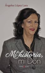 Mi historia, mi don, de ANGELES LOPEZ LARA | portada del libro