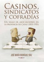 Casinos, sindicatos y cofradías, de JOSE MARIA RODRIGUEZ DIAZ | portada del libro