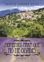 Momentos para que no me olvides, de ROGELIO SERRANO MATEO | portada del libro