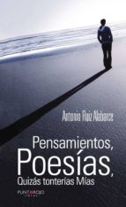 Pensamientos, Poesías, Quizás tonterías Mías, de ANTONIO RUIZ ALABARCE | portada del libro