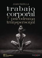 Trabajo corporal y psicodrama transpersonal, de JUAN PADILLA PEREZ | portada del libro