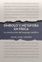 Símbolo y metáfora en física, de MIGUEL ANGEL HERRERO GARCIA | portada del libro