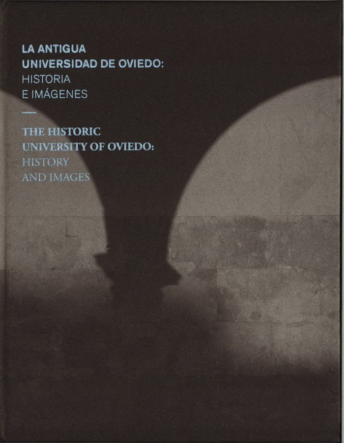 La antigua Universidad de Oviedo: Historia e imágenes. The Historic University of Oviedo: History an, de Quijada Espina, Ana