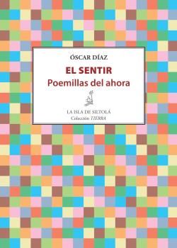 El sentir. Poemillas del ahora, de Díaz Rodríguez, Óscar | portada del libro