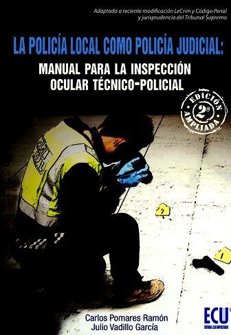 La policía local como Policía Judicial: Manual para la Inspección ocular técnico-policial. 2a edició, de Vadillo García | por