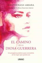 EL CAMINO DE LA DIOSA GUERRERA: UN PROGRAMA PRACTICO PARA CONVERTIRTE EN LA MUJER QUE QUIERES SER, de HeatherAsh Amara | port