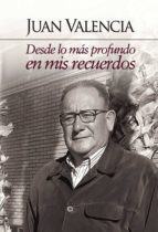 Desde lo más profundo en mis recuerdos, de JUAN VALENCIA ALONSO | portada del libro