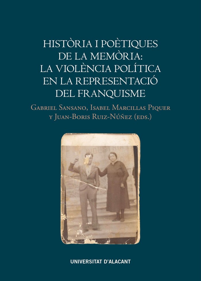 Història i poètiques de la memòria: la violència política en la representació del franquisme, de Sansano Belso, Gabriel | por