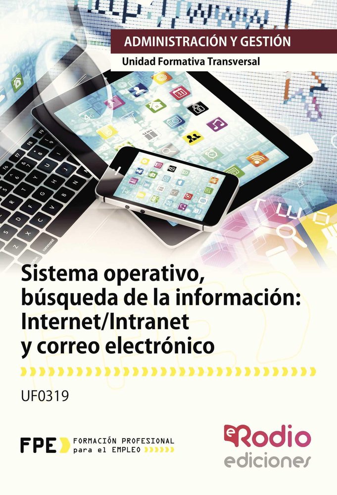 Sistema operativo, búsqueda de la información: internet/intranet y correo electrónico. UF0319. Ofimá, de SANCHEZ FERNANDEZ, J