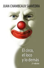 EL CIRCO EL LOCO Y LO DEMAS, de JUAN CHAMBEAUX SAAVEDRA | portada del libro