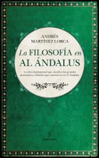 FILOSOFヘA EN AL チNDALUS, LA, de Andrés Martínez Lorca | portada del libro