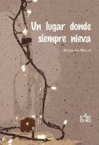 UN LUGAR DONDE SIEMPRE NIEVA, de ALEJANDRA MACIAS COLODRERO | portada del libro