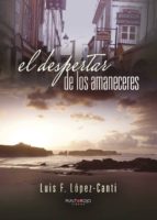 El despertar de los amaneceres, de LUIS F. LOPEZ CANTI | portada del libro