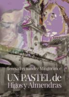 Un pastel de Higos y Almendras, de TERESA FERNANDEZ MINGORANCE | portada del libro