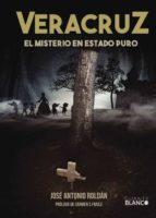 VERACRUZ EL MISTERIO EN ESTADO PURO, de JOSE ANTONIO ROLDAN SANCHEZ | portada del libro