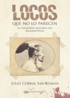 LOCOS QUE NO LO PARECEN, de JULIO CORRAL SAN ROMAN | portada del libro