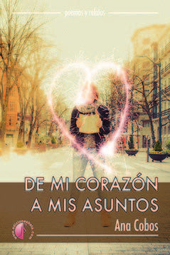 DE MI CORAZON A MIS ASUNTOS, de COBOS,ANA | portada del libro