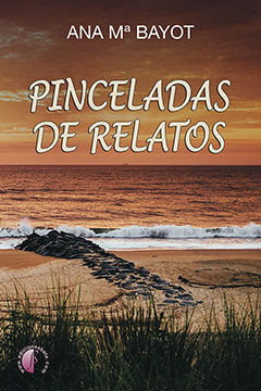 PINCELADAS DE RELATOS, de BAYOT,ANA MARIA | portada del libro