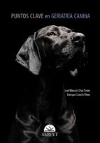 Puntos clave en geriatría canina, de JOSE ROMULO SILVA TORRES | portada del libro