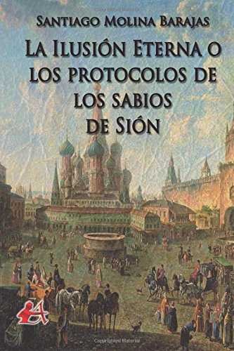 La ilusión eterna o los protocolos de los sabios de Sión, de Molina Sánchez, Santiago | portada del libro