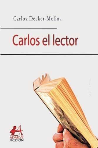 Carlos el lector, de Decker Molina, Carlos | portada del libro