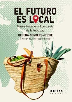 El futuro es local, de Norberg-Hodge, Helena | portada del libro