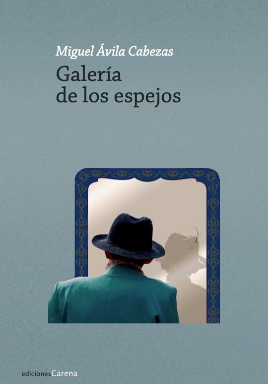 Galería de los espejos, de Ávila Cabezas, Miguel | portada del libro