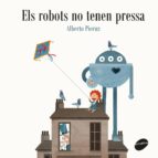 Els robots no tenen pressa, de ALBERTO PIERUZ QUINTANA | portada del libro