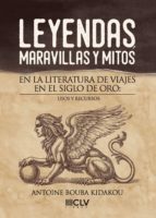 Leyendas, maravillas y mitos en la literatura de viajes en el Siglo de Oro: usos y recursos, de ANTOINE BOUBA KIDAKOU | porta