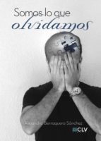 Somos lo que olvidamos, de ALEJANDRO BERRAQUERO SANCHEZ | portada del libro