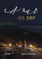 Amar es ser, de SARA GOMEZ | portada del libro
