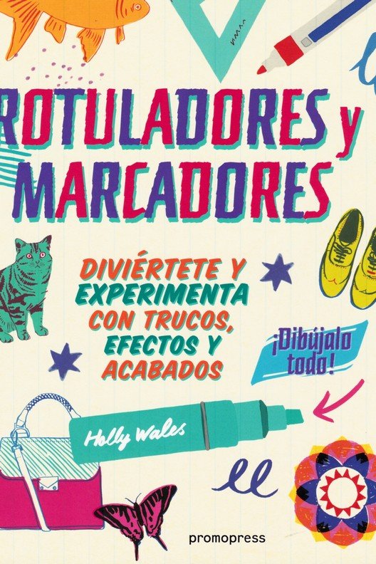 ROTULADORES Y MARCADORES: IDIBUJALO TODO!, de WALES, HOLLY | portada del libro