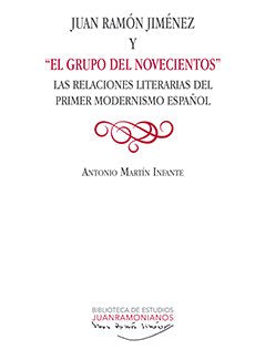 JUAN RAMÓN JIMÉNEZ Y 'EL GRUPO DEL NOVECIENTOS', de MARTÍN INFANTE, ANTONIO | portada del libro