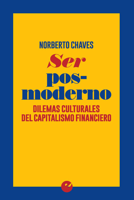 Ser posmoderno. Dilemas culturales del capitalismo financiero, de Chaves, Norberto | portada del libro