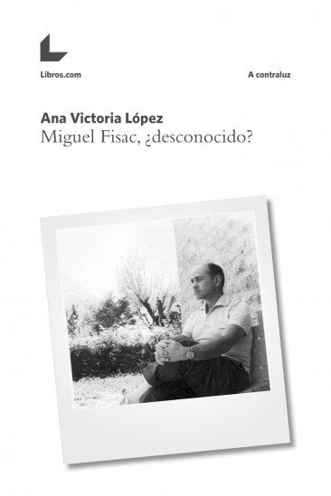 MIGUEL FISAC, ¿DESCONOCIDO?, de LOPEZ, ANA VICTORIA | portada del libro
