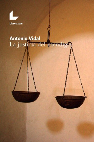 LA JUSTICIA DEL MENDIGO, de ANTONIO VIDAL RAMIREZ | portada del libro